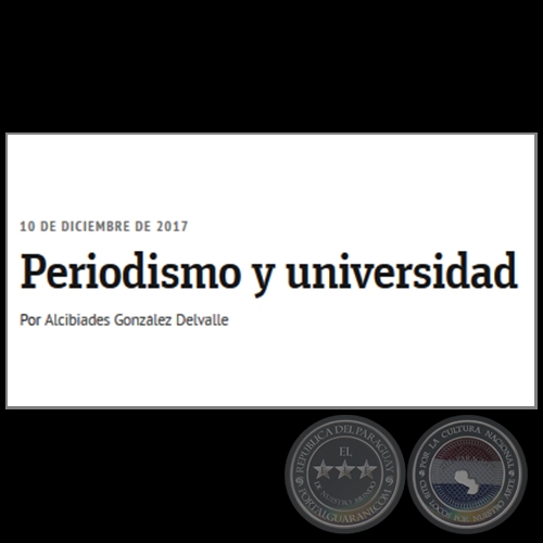 PERIODISMO Y UNIVERSIDAD - Por ALCIBIADES GONZÁLEZ DELVALLE - Domingo, 10 de Diciembre de 2017